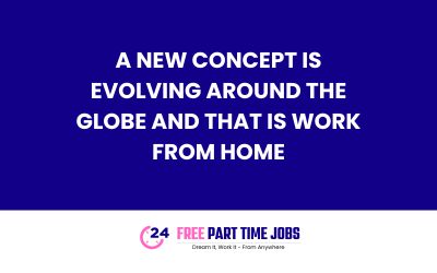 a new concept is evolving around the globe and that is Work from Home