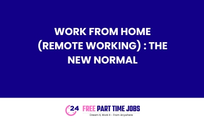 WORK FROM HOME (REMOTE WORKING) : THE NEW NORMAL