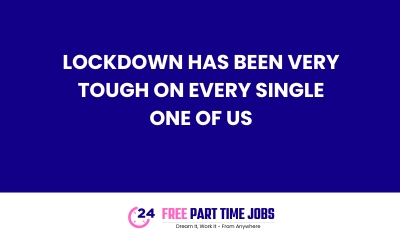 Lockdown has been very tough on every single one of us