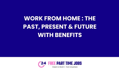 Work From Home : The Past, Present & Future with benefits