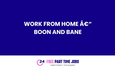 WORK FROM HOME â€“ BOON AND BANE