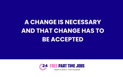 A change is necessary and that change has to be accepted