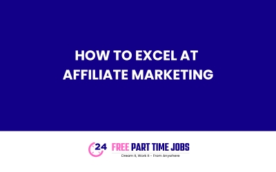 How to excel at Affiliate Marketing